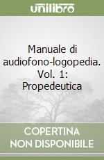 Manuale di audiofono-logopedia. Vol. 1: Propedeutica libro