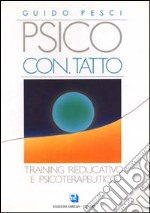 Psico con-tatto. Training rieducativo e psicoterapeutico libro