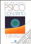 Psico con-tatto. Training rieducativo e psicoterapeutico libro