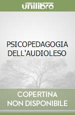 PSICOPEDAGOGIA DELL'AUDIOLESO libro