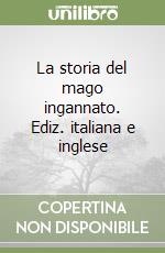 La storia del mago ingannato. Ediz. italiana e inglese