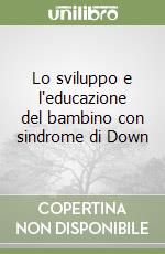 Lo sviluppo e l'educazione del bambino con sindrome di Down