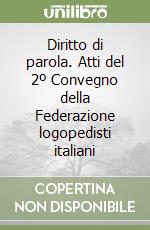 Diritto di parola. Atti del 2º Convegno della Federazione logopedisti italiani