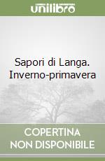 Sapori di Langa. Inverno-primavera libro