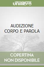 AUDIZIONE CORPO E PAROLA libro