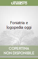 Foniatria e logopedia oggi