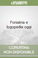 Foniatria e logopedia oggi libro