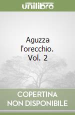 Aguzza l'orecchio. Vol. 2