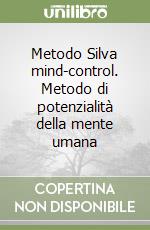 Metodo Silva mind-control. Metodo di potenzialità della mente umana