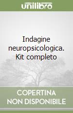 Indagine neuropsicologica. Kit completo libro