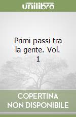 Primi passi tra la gente. Vol. 1 libro