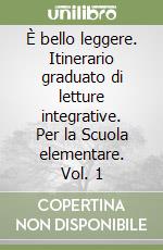 È bello leggere. Itinerario graduato di letture integrative. Per la Scuola elementare. Vol. 1 libro