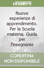 Nuove esperienze di apprendimento. Per la Scuola materna. Guida per l'insegnante libro