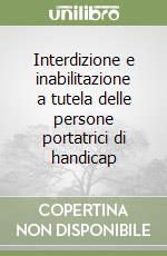 Interdizione e inabilitazione a tutela delle persone portatrici di handicap libro