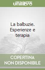 La balbuzie. Esperienze e terapia