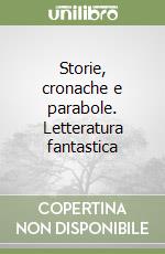 Storie, cronache e parabole. Letteratura fantastica libro
