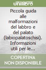 Piccola guida alle malformazioni del labbro e del palato (labiopalatoschisi). Informazioni utili per le famiglie ed i servizi libro