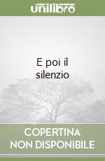 E poi il silenzio libro