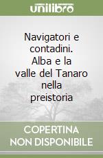 Navigatori e contadini. Alba e la valle del Tanaro nella preistoria libro