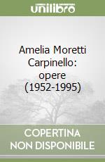 Amelia Moretti Carpinello: opere (1952-1995)