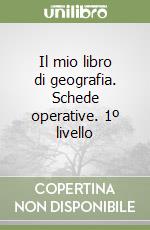 Il mio libro di geografia. Schede operative. 1º livello libro