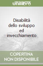 Disabilità dello sviluppo ed invecchiamento libro