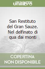 San Restituto del Gran Sauze. Nel delfinato di qua dai monti libro