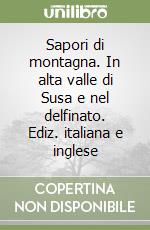 Sapori di montagna. In alta valle di Susa e nel delfinato. Ediz. italiana e inglese