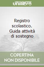 Registro scolastico. Guida attività di sostegno libro