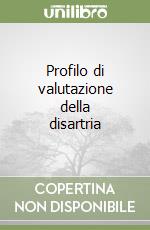 Profilo di valutazione della disartria libro