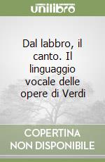 Dal labbro, il canto. Il linguaggio vocale delle opere di Verdi