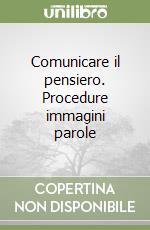 Comunicare il pensiero. Procedure immagini parole