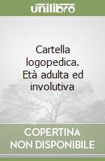 Cartella logopedica. Età adulta ed involutiva libro