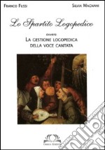 Lo spartito logopedico. Ovvero la gestione logopedica della voce cantata libro