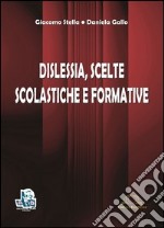 Dislessia. Scelte scolastiche e formative libro