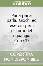 Parla parla parla. Giochi ed esercizi per i disturbi del linguaggio. Con CD libro