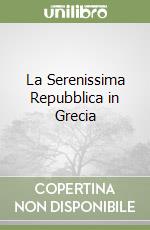 La Serenissima Repubblica in Grecia libro