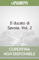 Il ducato di Savoia. Vol. 2 libro