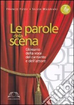 Le Parole della scena. Glossario della voce del cantante e dell'attore libro