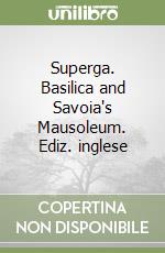 Superga. Basilica and Savoia's Mausoleum. Ediz. inglese libro