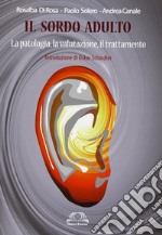 Il sordo adulto. La patologia, la valutazione, il trattamento