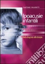 Ipoacusie infantili. Dalla diagnosi alla terapia libro