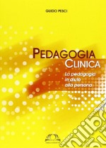 Pedagogia clinica. La pedagogia in aiuto alle persone libro