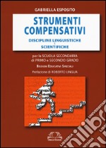 Strumenti compensativi. Discipline linguistiche e scientifiche. Per la scuola secondaria di primo e secondo grado. Bisogni educativi speciali libro