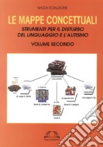 Le mappe concettuali. Strumenti per il disturbo del linguaggio e autismo. Vol. 2 libro