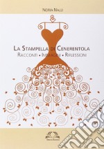 La stampella di Cenerentola. Racconti, immagini, riflessioni