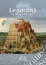 Le sordità. Passato, presente e futuro libro