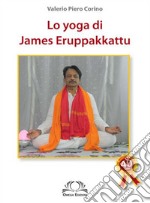 Lo yoga di James Eruppakkattu libro