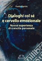 Dialoghi col sé e cervello emozionale. Nuova esperienza di crescita personale libro