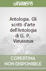 Antologia. Gli scritti d'arte dell'Antologia di G. P. Vieusseux libro